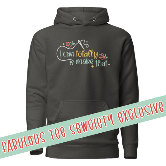 I Can Totally Make That Hoodie (pre-order)