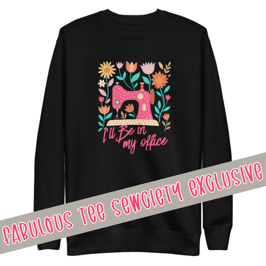 I'll Be In My Office Sweatshirt (pre-order)